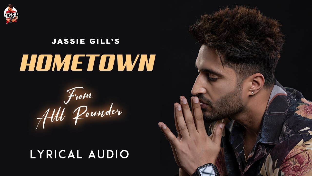 Hometown song lyrics in Hindi – Jassi Gill best 2022 Hometown song lyrics in Hindi – Jassi Gill best 2022
