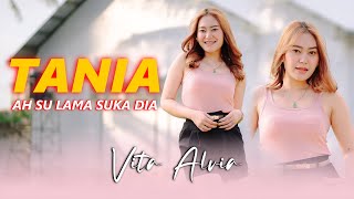 Download lagu Vita Alvia - Tania | A Su Lama Suka Dia (Remix Slow) |   mp3