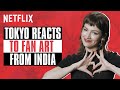 Tokyo Reacts To Indian Fan Art | Money Heist | Úrsula Corberó | Netflix India