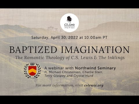 "Baptized Imagination"- The Romantic Theology of the Inklings: A Webinar with Northwind Seminary