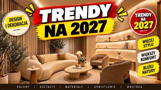 🏠 TRENDY 2027: Aranżacja i projektowanie wnętrz, które zdominują nasze domy