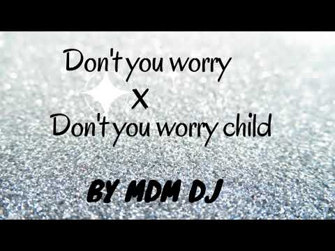 Don't You Worry x Don't You Worry Child. by product MDM DJ