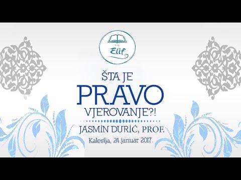 ŠTA JE PRAVO VJEROVANJE | Jasmin Durić, prof. - 2017.