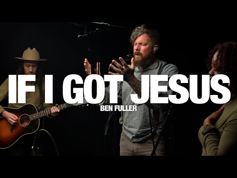 BEN FULLER - If I Got Jesus