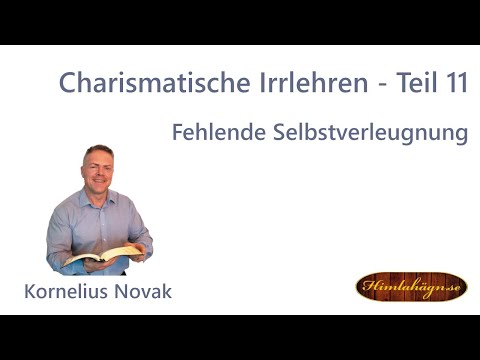 Kornelius Novak Teil 11 Charismatische Irrlehren - Fehlende Selbstverleugnung