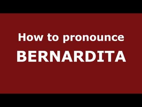 How to Pronounce BERNARDITA in Spanish - PronounceNames.com