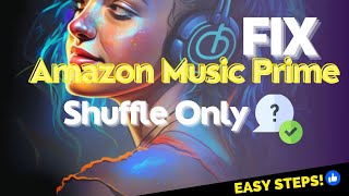How to Fix Amazon Music Prime Shuffle Only?