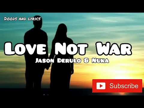 LOVE NOT WAR (LYRICS) - JASON DERULO FT. NUKA