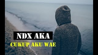 AWAS BAPER ! NDX AKA Cukup Aku Wae OFFICIAL VIDEO LIRIK