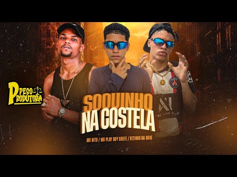 SOQUINHO NA COSTELA- MC PLAY BOY CHEGE E VITINHO NA BASE FEAT MC NITO E PESO PRODUTORA