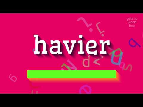 HOW TO PRONOUNCE HAVIER? QUICK AND EASY!