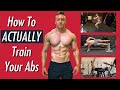 How to ACTUALLY Train Your 6 Pack Abs The RIGHT Way