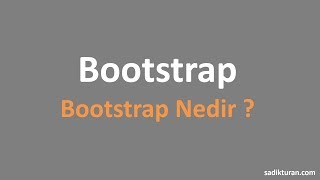 Bootstrap Nedir ve Hangi Amaçla Kullanılır ?