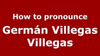 How to pronounce Germán Villegas Villegas
