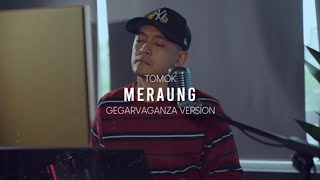 Download lagu TOMOK - MERAUNG - GEGAR VAGANZA VERSION mp3