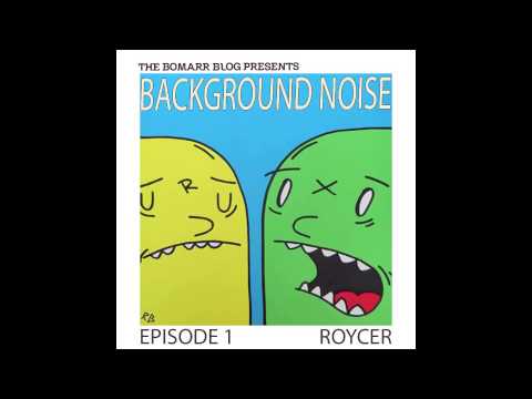 Background Noise, Episode 1: Roycer