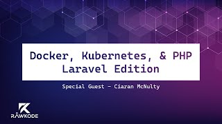 Docker, Kubernetes, and PHP: Laravel Edition | Rawkode Live
