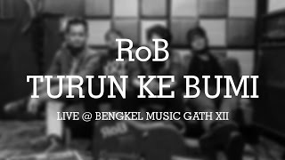 RoB - Turun Ke Bumi (Live @ Bengkel Music Gath XII)