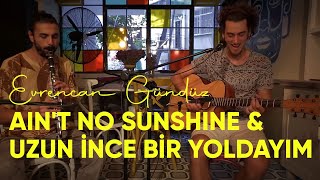 Ain&#39;t No Sunshine &amp; Uzun İnce Bir Yoldayım - Evrencan Gündüz (Cover)