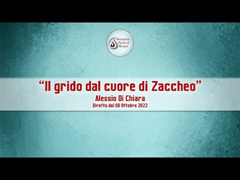 Alessio Di Chiara "Il grido dal cuore di Zaccheo"  Diretta del 09 Ottobre 2022