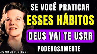 5 Hábitos Diários que Fazem O SENHOR te usar PODEROSAMENTE | kathryn kuhlman