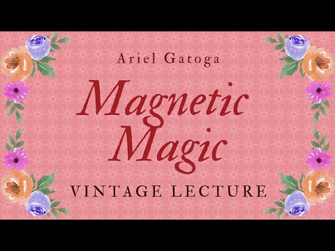 Magnetic Magic - A Vintage Lecture by Ariel Gatoga