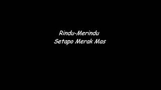 Download lagu Rindu - Merindu Setapo Merak Mas mp3