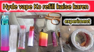 How to refill hyde Vape & experiment || hyde vape ko refill kaise karen || vape videos