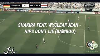 Shakira feat. Wyclef Jean - Hips Don't Lie (Bamboo) Alemania 2006