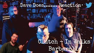 Dave Does.... Reactions -Clutch - In Walks Barbarella