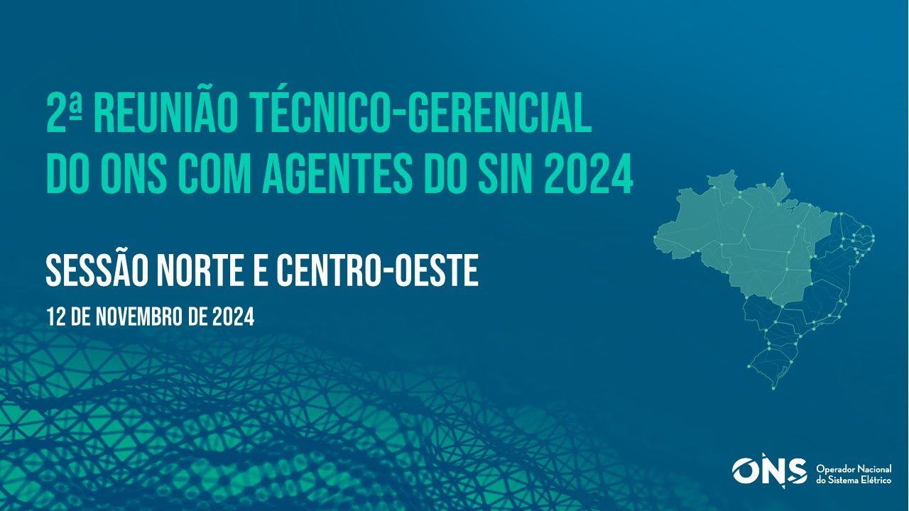 2ª Reunião Técnico-Gerencial do ONS com Agentes do SIN 2024 -  Norte/Centro Oeste (12/11/2024)