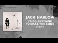 Jack Harlow - I'd Do Anything To Make You Smile (LYRICS)