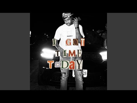 I GOT TIME TODAY