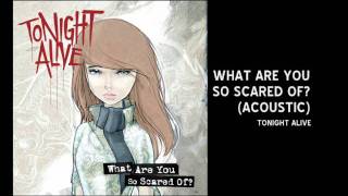Video thumbnail of "Tonight Alive - WHAT ARE YOU SO SCARED OF? (acoustic)"