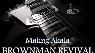 BROWNMAN REVIVAL - Maling Akala [HQ AUDIO]