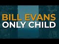 Bill Evans - Only Child (Official Audio)
