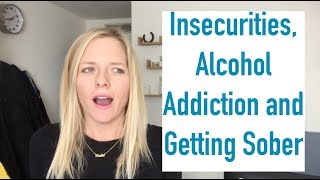 Insecurities, Alcohol Addiction and Getting Sober on The Sinclair Method