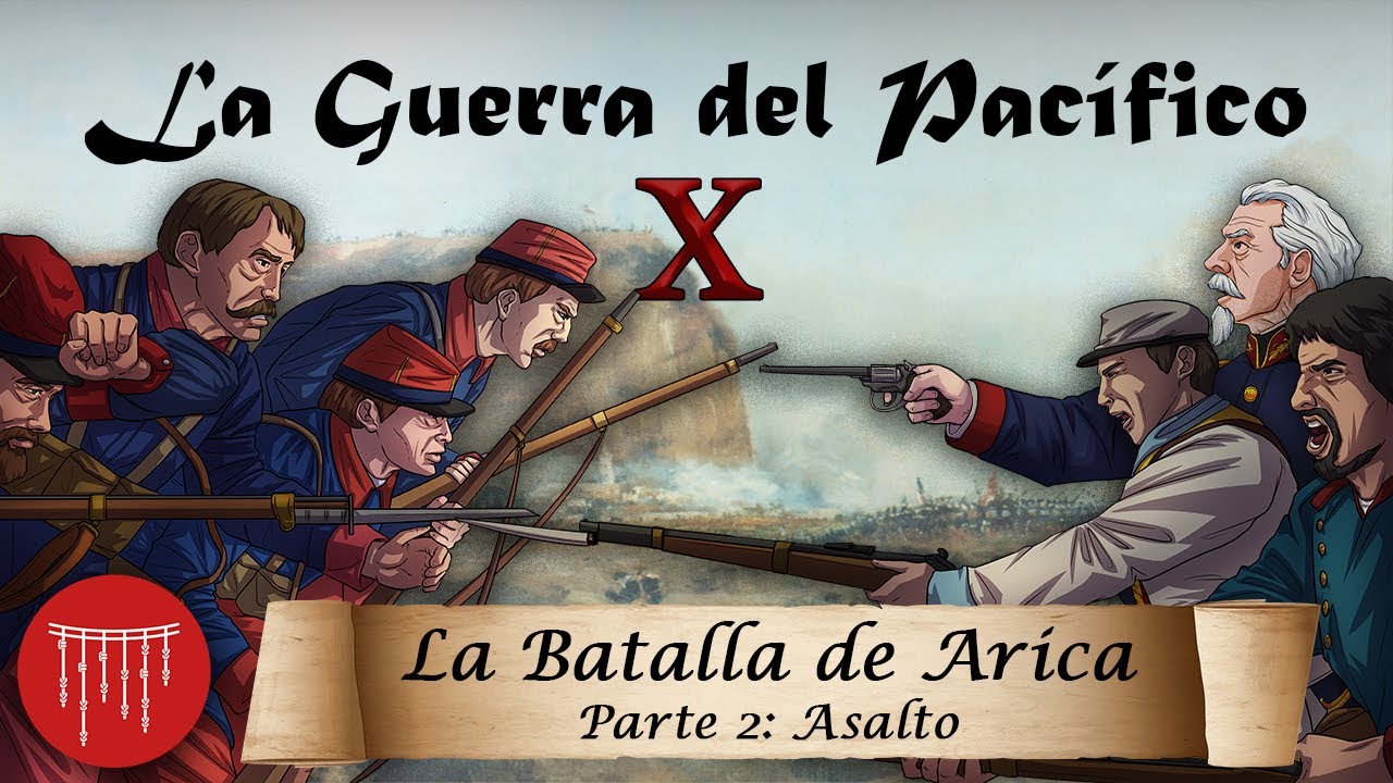 La Guerra del Pacífico - Ep. 10: La Batalla de Arica - ASALTO
