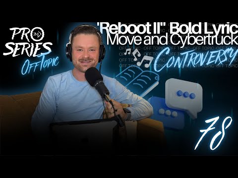 OFF TOPIC EP.78 'Reboot II" Bold Lyric Move and Cybertruck Controversy