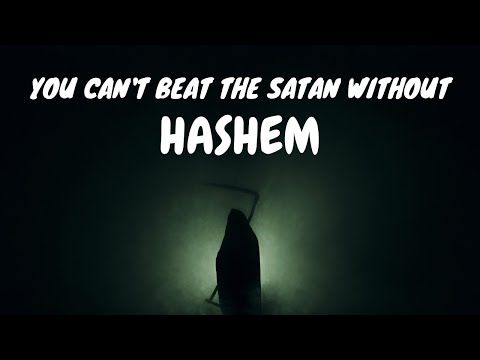 You Can't Beat The Satan Without HaShem (Bitachon #32)