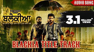 Blackia Title Track (Full Audio) : Himmat Sandhu | Desi Crew | Punjabi Movie Song