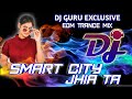 Smart City Jhia Ta (Edm Trance Mix)Dj TUNA || Bhasani Dj Song || DJ GURU EXCLUSIVE ||