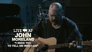 John Moreland | "I Need You to Tell Me Who I Am" | Live AF