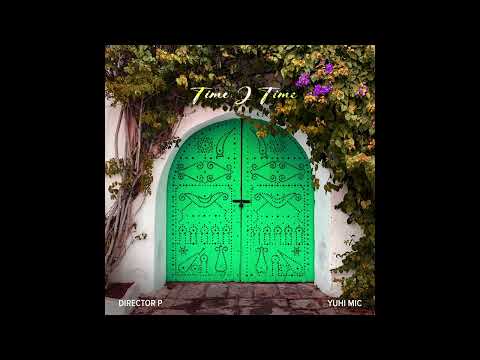 Director P  - Time 2 Time  ft Yuhi Mic (Official Audio)