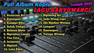 FULL ALBUM KOPLO LAGU BANYUWANGI TERBAIK 2022 | KESUCIAN ATI - KELANGAN - KANGGO RIKO VIRAL TRENDING