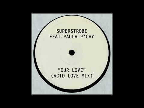Superstrobe feat. Paula P'Cay - Our Love (Acid Love Mix)