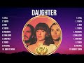 Daughter Greatest Hits Full Album ▶️ Top Songs Full Album ▶️ Top 10 Hits of All Time
