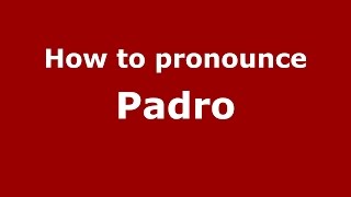 How to pronounce Padro