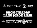 BAON CIKADAP LAGU JOROK LIRIK Baoncikadap Duniamusicku Musicindonesia Duniamusik