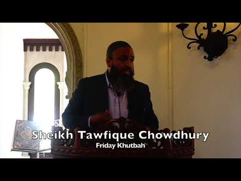 20191011 Sheikh Tawfique Chowdhury : Friday Khutbah